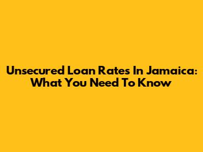 Unsecured Loan Rates In Jamaica: What You Need To Know